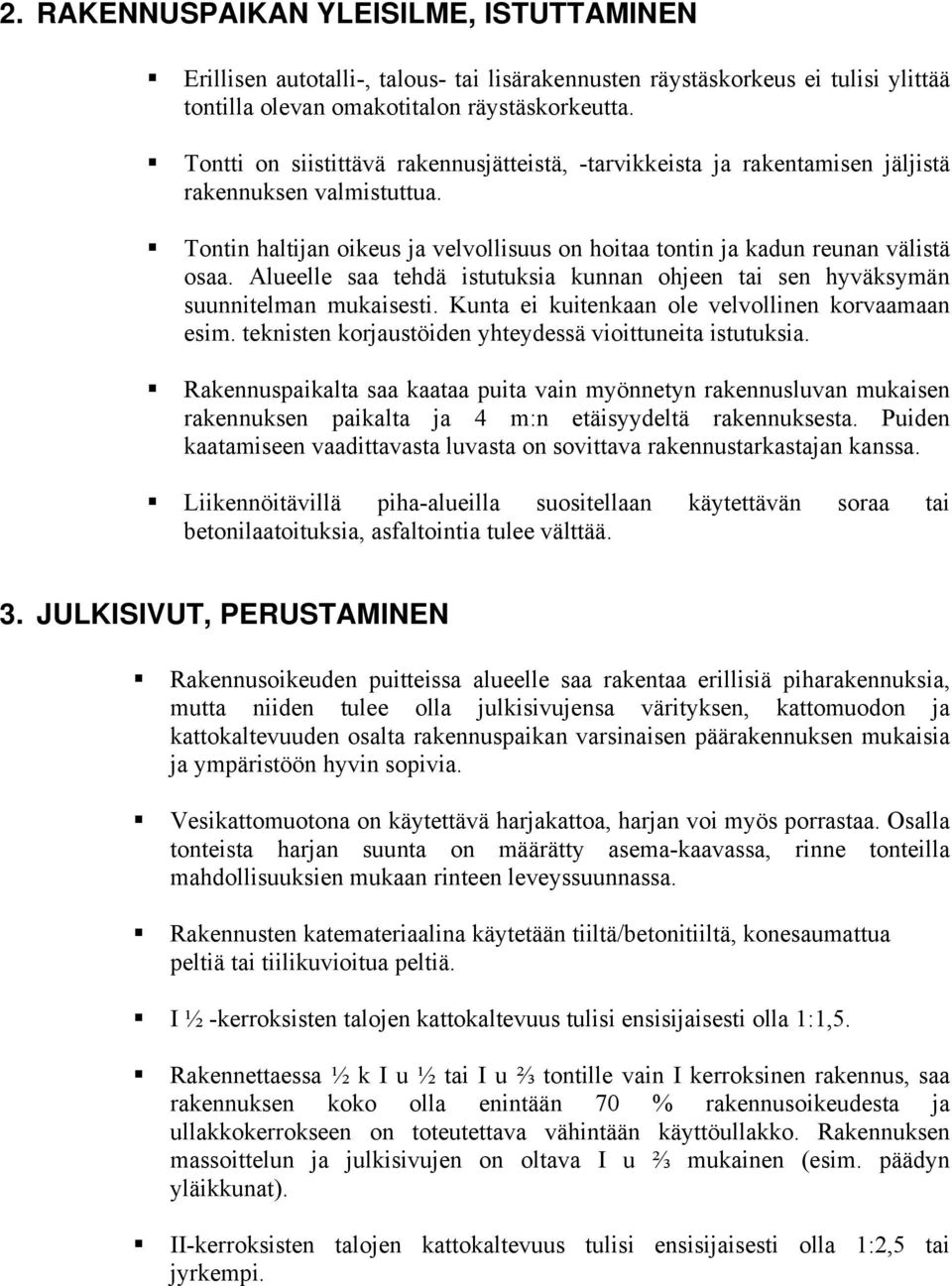 Alueelle saa tehdä istutuksia kunnan ohjeen tai sen hyväksymän suunnitelman mukaisesti. Kunta ei kuitenkaan ole velvollinen korvaamaan esim. teknisten korjaustöiden yhteydessä vioittuneita istutuksia.