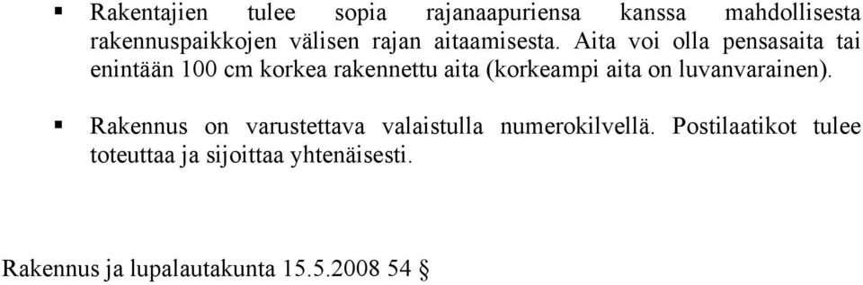 Aita voi olla pensasaita tai enintään 100 cm korkea rakennettu aita (korkeampi aita on