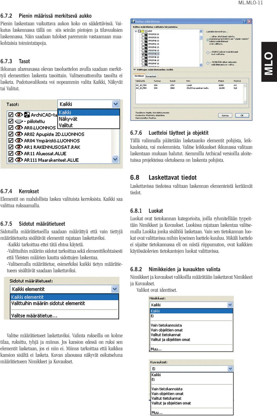 Valitsemattomilta tasoilta ei lasketa. Pudotusvalikosta voi nopeammin valita Kaikki, Näkyvät tai Valitut. 6.7.