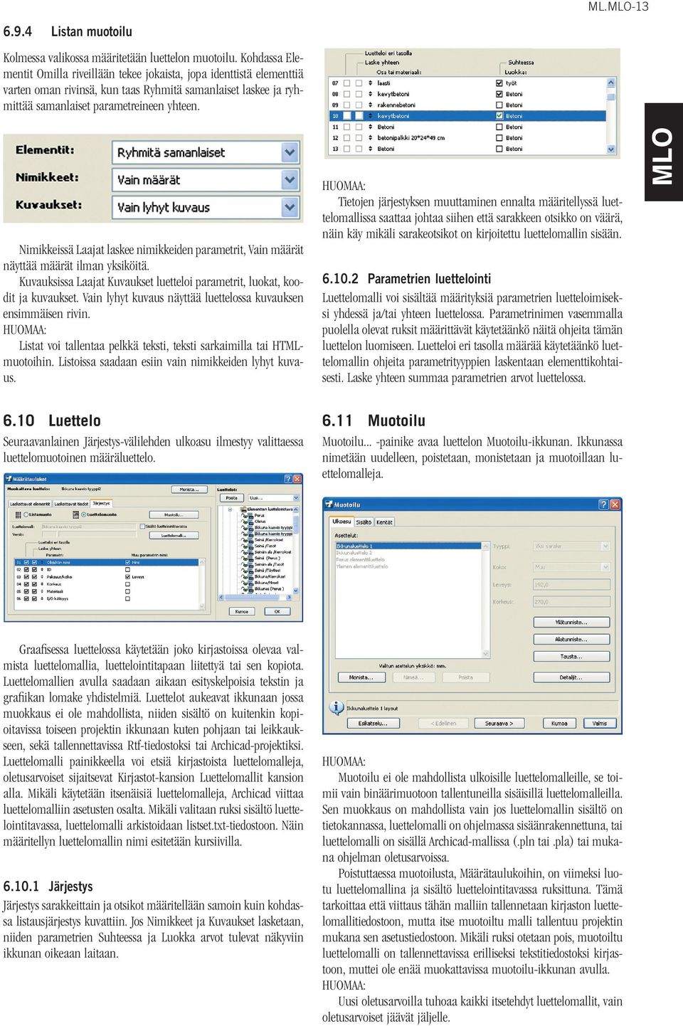 Nimikkeissä Laajat laskee nimikkeiden parametrit, Vain määrät näyttää määrät ilman yksiköitä. Kuvauksissa Laajat Kuvaukset luetteloi parametrit, luokat, koodit ja kuvaukset.