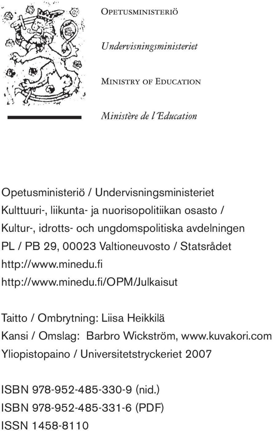 minedu.fi/opm/julkaisut Taitto / Ombrytning: Liisa Heikkilä Kansi / Omslag: Barbro Wickström, www.kuvakori.