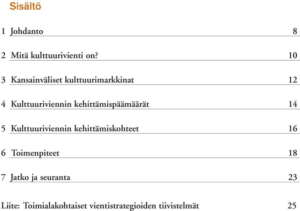 kehittämispäämäärät 14 5 Kulttuuriviennin kehittämiskohteet 16 6