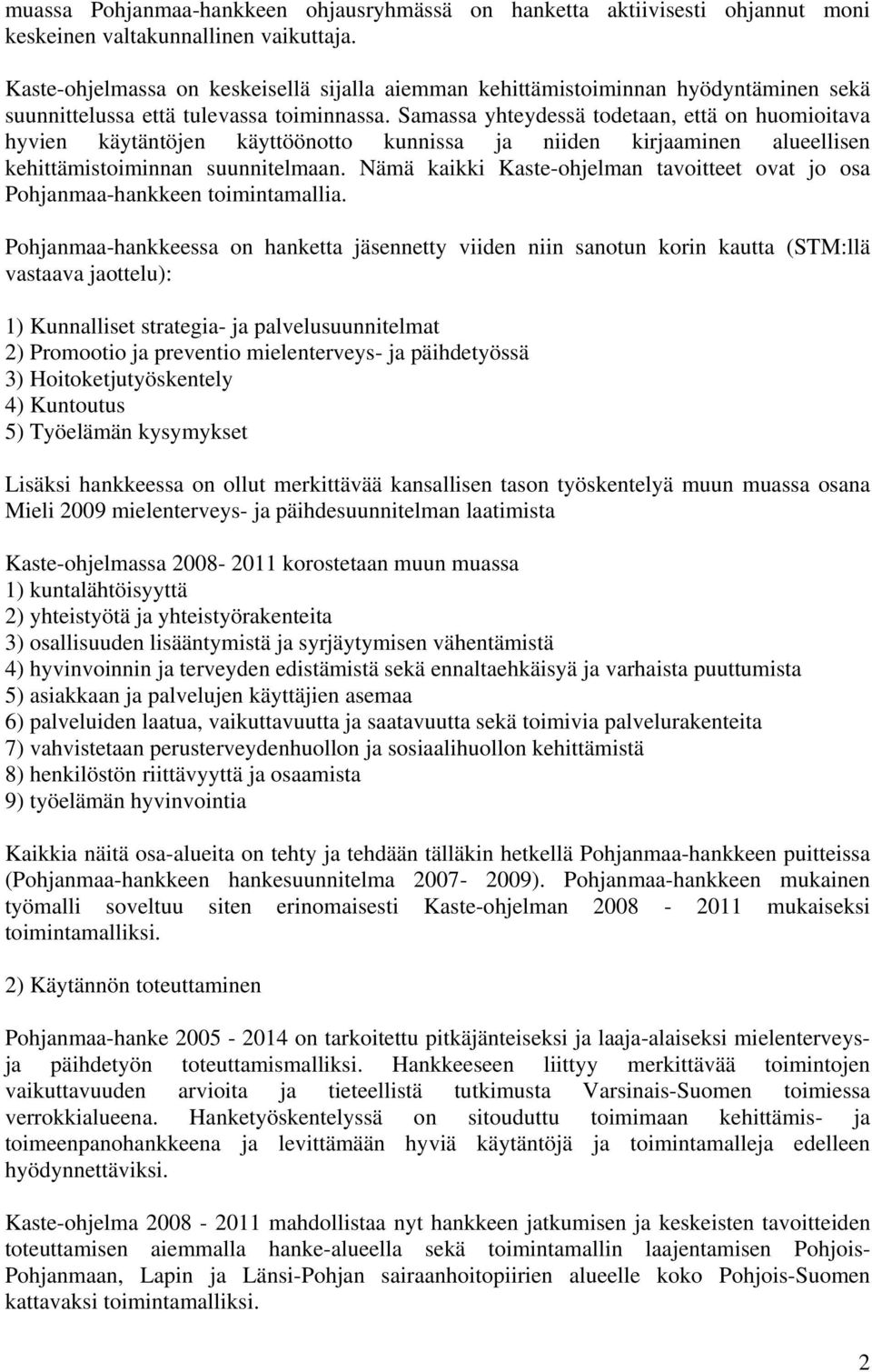 Samassa yhteydessä todetaan, että on huomioitava hyvien käytäntöjen käyttöönotto kunnissa ja niiden kirjaaminen alueellisen kehittämistoiminnan suunnitelmaan.