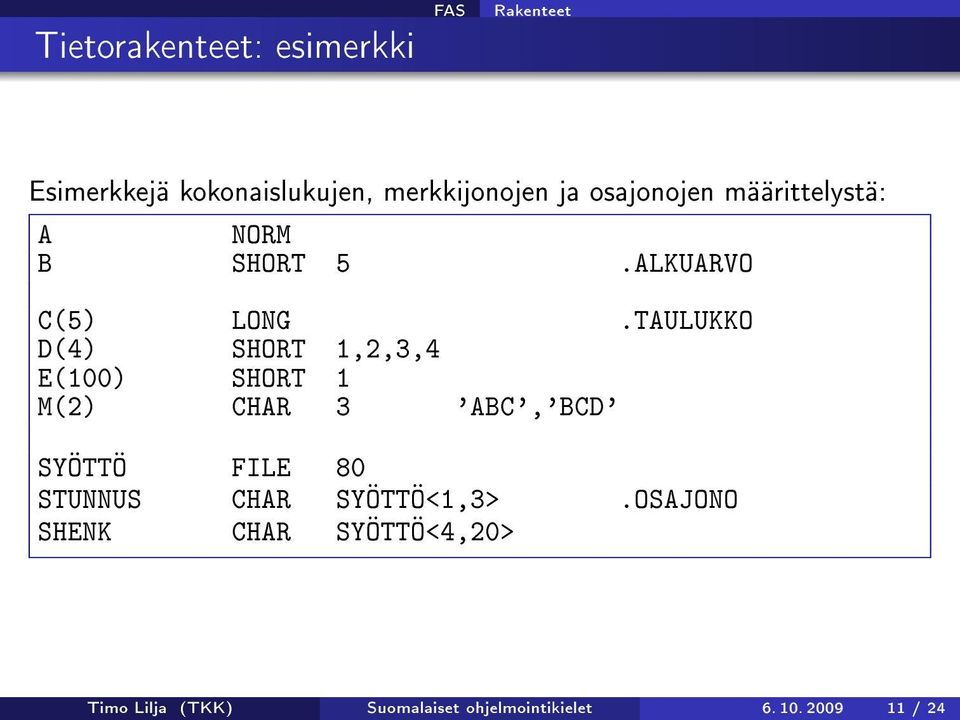 TAULUKKO D(4) SHORT 1,2,3,4 E(100) SHORT 1 M(2) CHAR 3 'ABC','BCD' SYÖTTÖ FILE 80