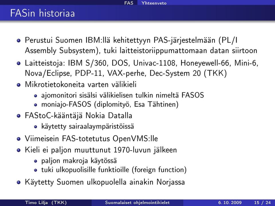 moniajo-os (diplomityö, Esa Tähtinen) toc-kääntäjä Nokia Datalla käytetty sairaalaympäristöissä Viimeisein -totetutus OpenVMS:lle Kieli ei paljon muuttunut 1970-luvun jälkeen