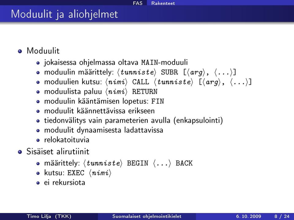 .. ] moduulista paluu nimi RETURN moduulin kääntämisen lopetus: FIN moduulit käännettävissa erikseen tiedonvälitys vain parameterien