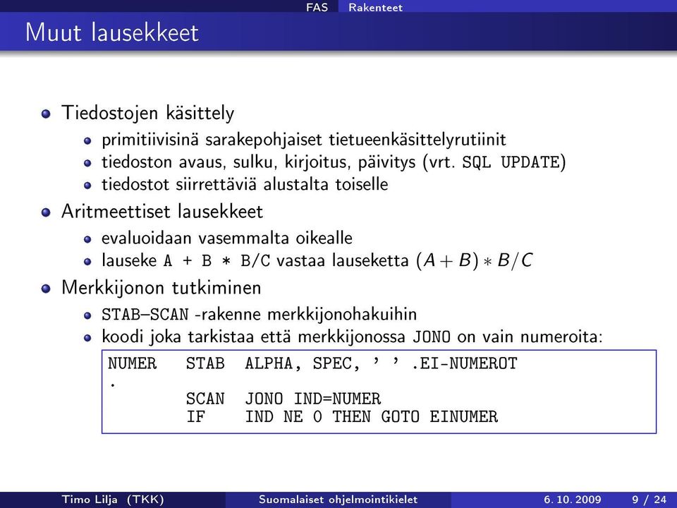 lauseketta (A + B) B/C Merkkijonon tutkiminen STABSCAN -rakenne merkkijonohakuihin koodi joka tarkistaa että merkkijonossa JONO on vain numeroita: