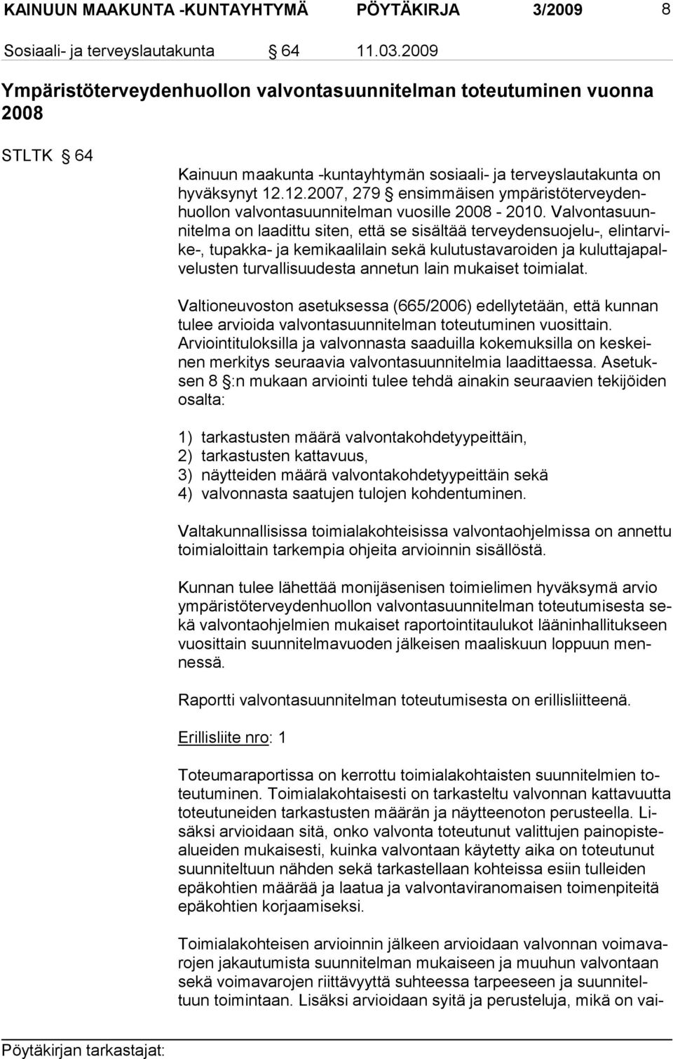 12.2007, 279 ensimmäisen ympäristöterveydenhuollon valvontasuunnitelman vuosille 2008-2010.