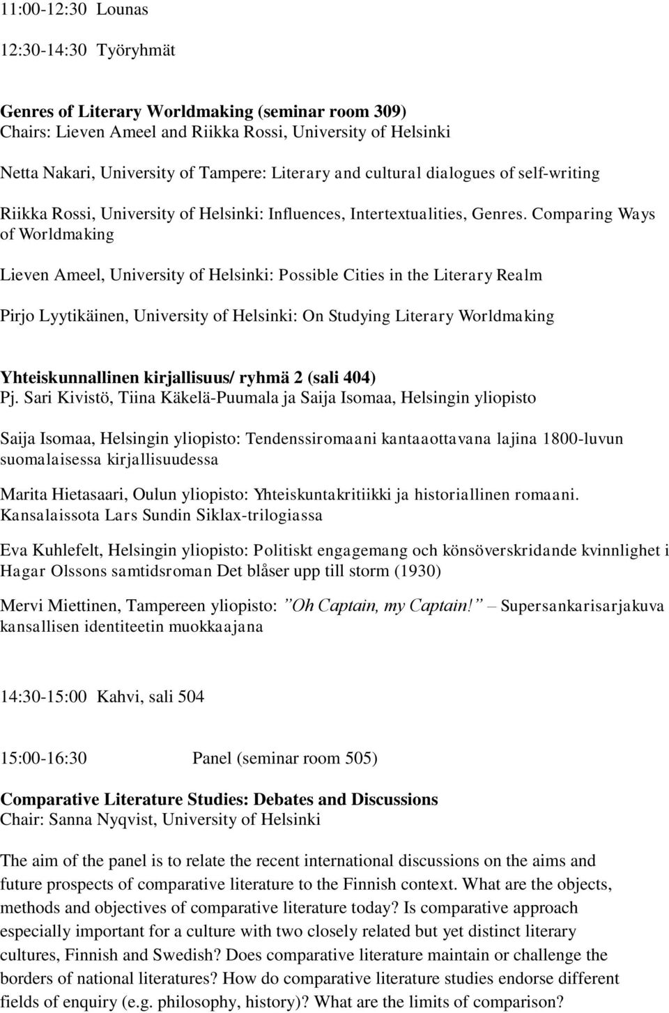 Comparing Ways of Worldmaking Lieven Ameel, University of Helsinki: Possible Cities in the Literary Realm Pirjo Lyytikäinen, University of Helsinki: On Studying Literary Worldmaking Yhteiskunnallinen