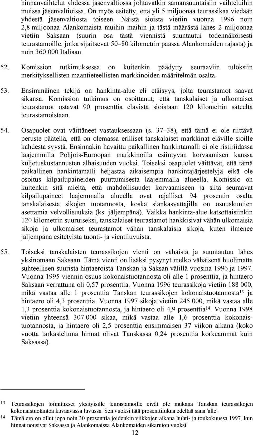 teurastamoille, jotka sijaitsevat 50 80 kilometrin päässä Alankomaiden rajasta) ja noin 360 000 Italiaan. 52.