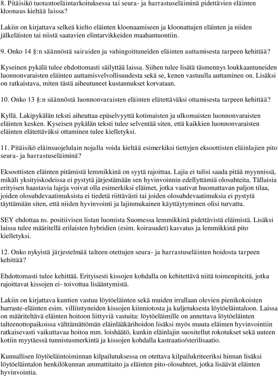 Onko 14 :n säännöstä sairaiden ja vahingoittuneiden eläinten auttamisesta tarpeen kehittää? Kyseinen pykälä tulee ehdottomasti säilyttää laissa.