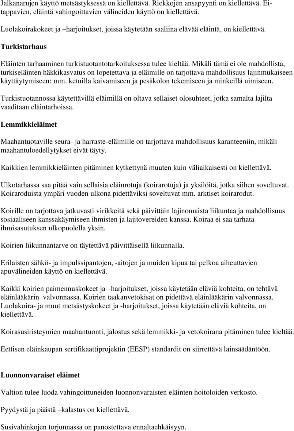 Mikäli tämä ei ole mahdollista, turkiseläinten häkkikasvatus on lopetettava ja eläimille on tarjottava mahdollisuus lajinmukaiseen käyttäytymiseen: mm.