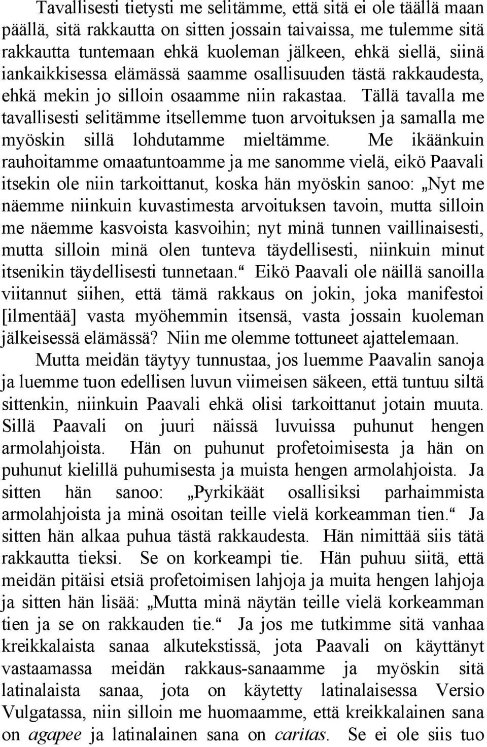 Tällä tavalla me tavallisesti selitämme itsellemme tuon arvoituksen ja samalla me myöskin sillä lohdutamme mieltämme.