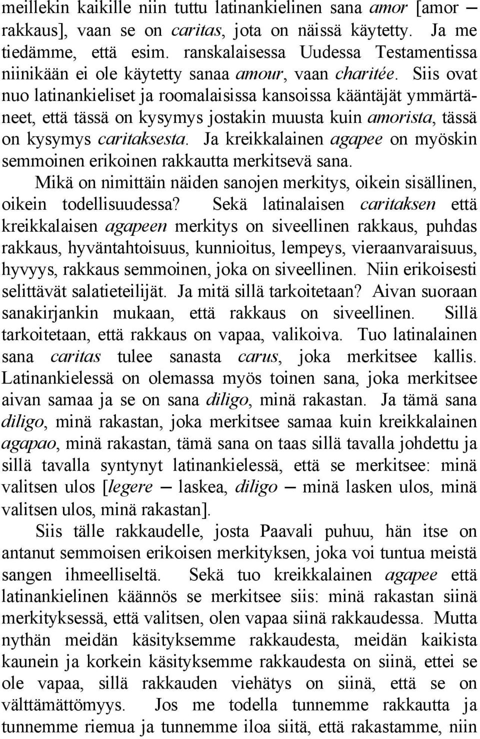 Siis ovat nuo latinankieliset ja roomalaisissa kansoissa kääntäjät ymmärtäneet, että tässä on kysymys jostakin muusta kuin amorista, tässä on kysymys caritaksesta.