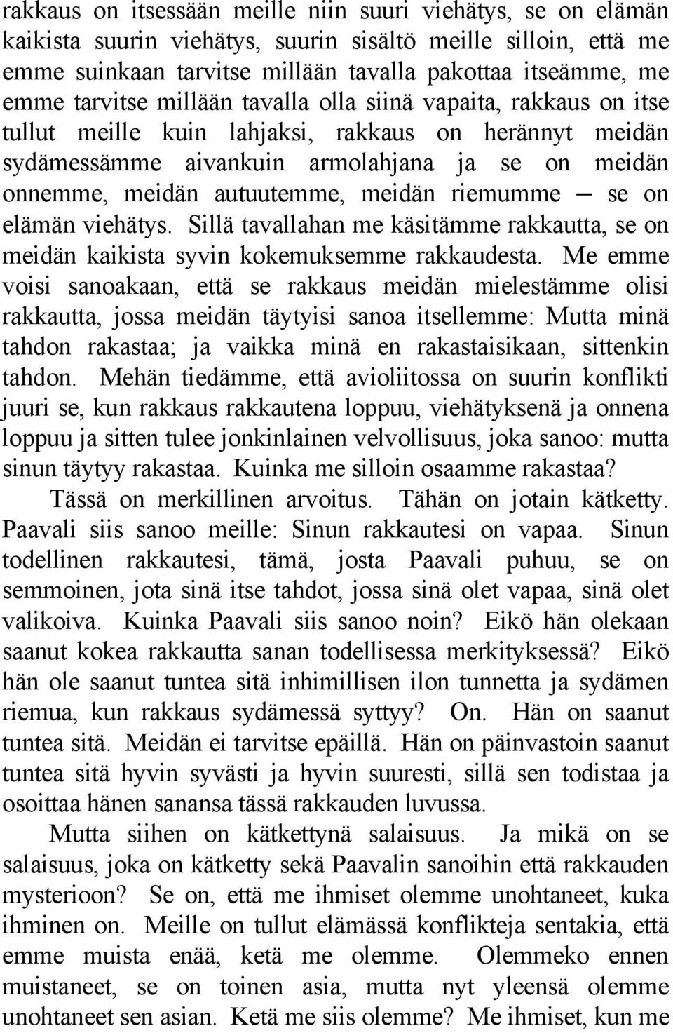 meidän riemumme se on elämän viehätys. Sillä tavallahan me käsitämme rakkautta, se on meidän kaikista syvin kokemuksemme rakkaudesta.