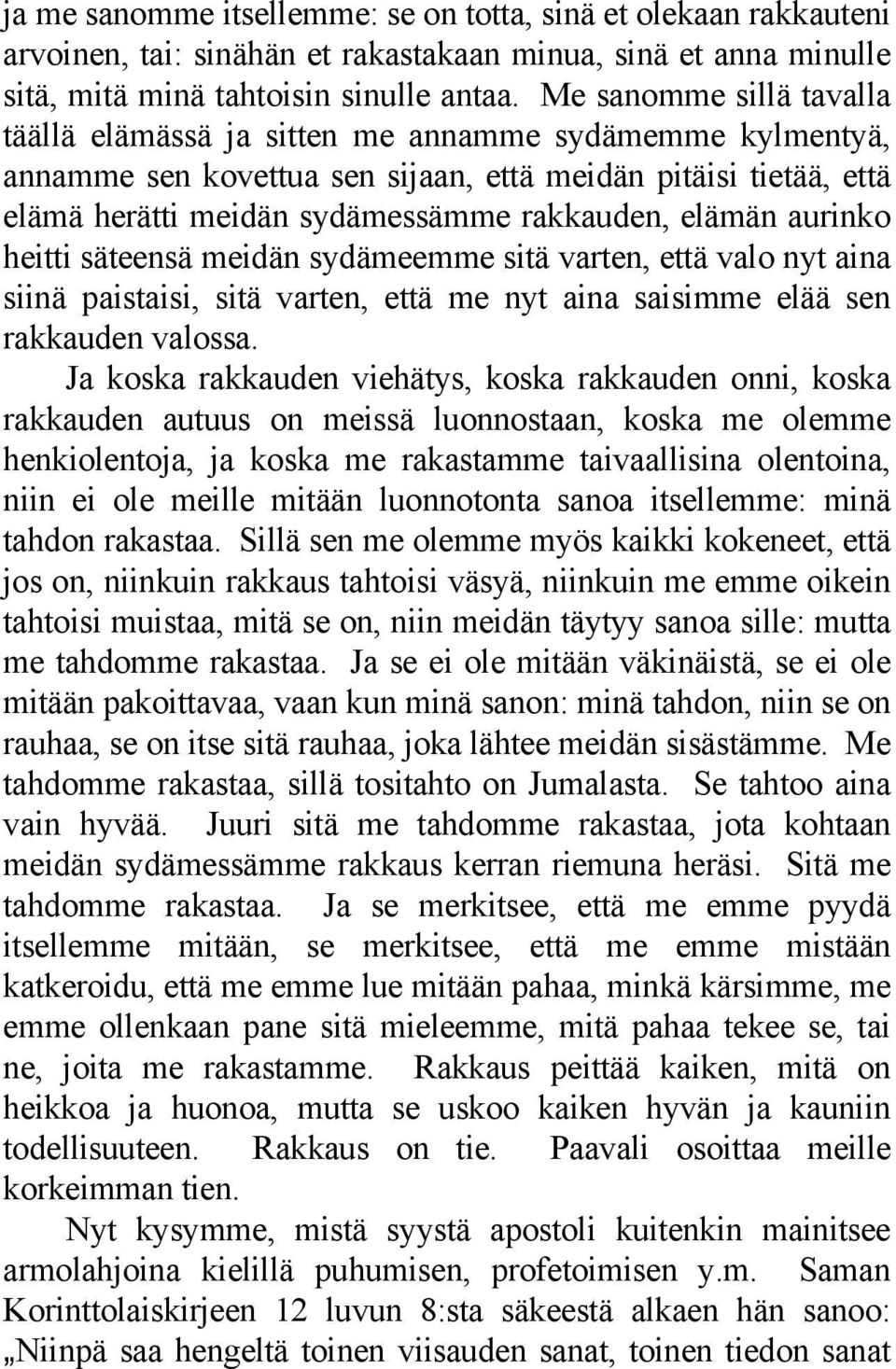 elämän aurinko heitti säteensä meidän sydämeemme sitä varten, että valo nyt aina siinä paistaisi, sitä varten, että me nyt aina saisimme elää sen rakkauden valossa.