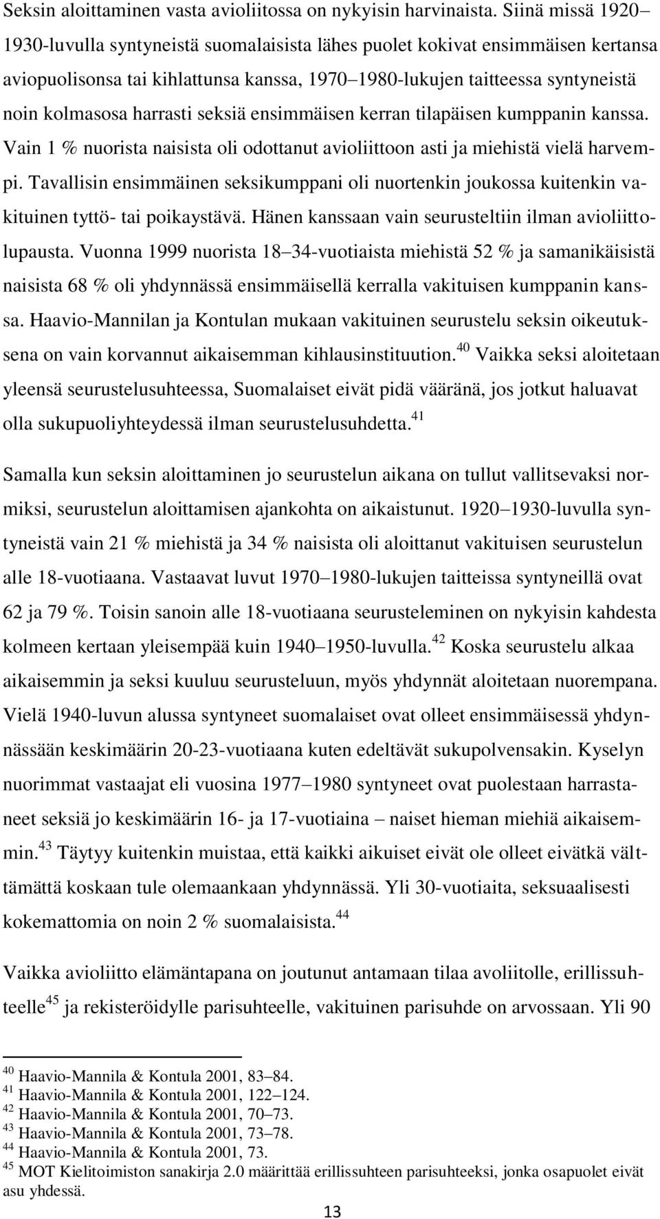 harrasti seksiä ensimmäisen kerran tilapäisen kumppanin kanssa. Vain 1 % nuorista naisista oli odottanut avioliittoon asti ja miehistä vielä harvempi.