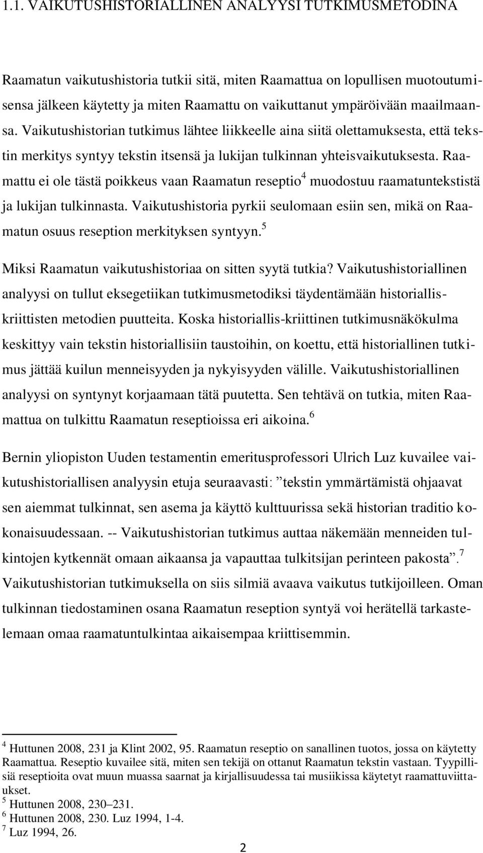 Raamattu ei ole tästä poikkeus vaan Raamatun reseptio 4 muodostuu raamatuntekstistä ja lukijan tulkinnasta.