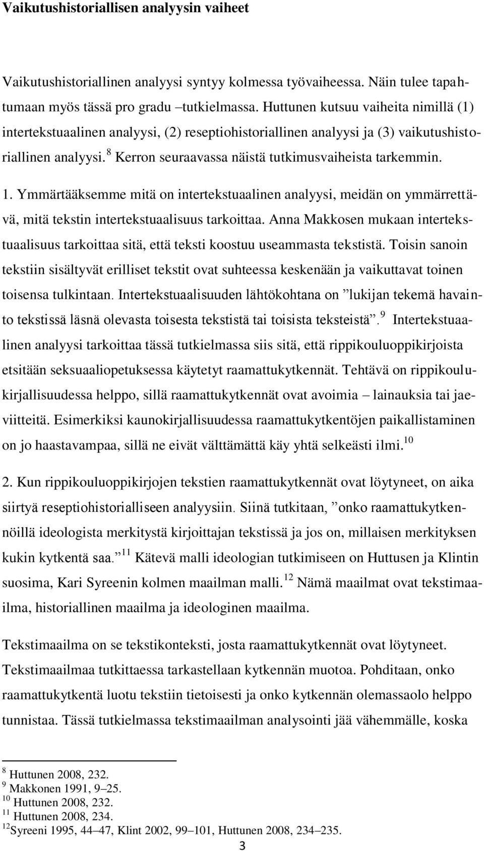 1. Ymmärtääksemme mitä on intertekstuaalinen analyysi, meidän on ymmärrettävä, mitä tekstin intertekstuaalisuus tarkoittaa.