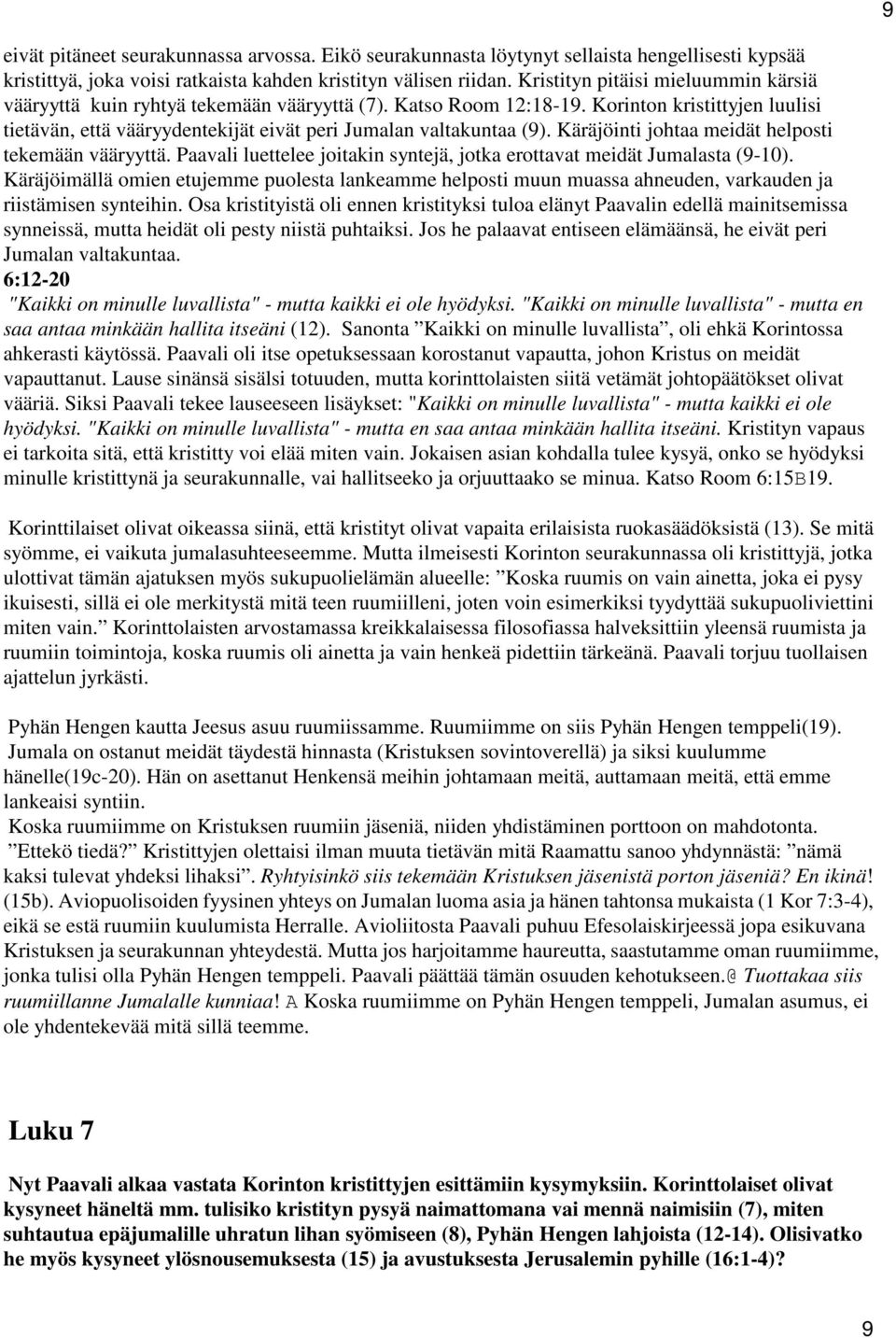 Käräjöinti johtaa meidät helposti tekemään vääryyttä. Paavali luettelee joitakin syntejä, jotka erottavat meidät Jumalasta (9-10).