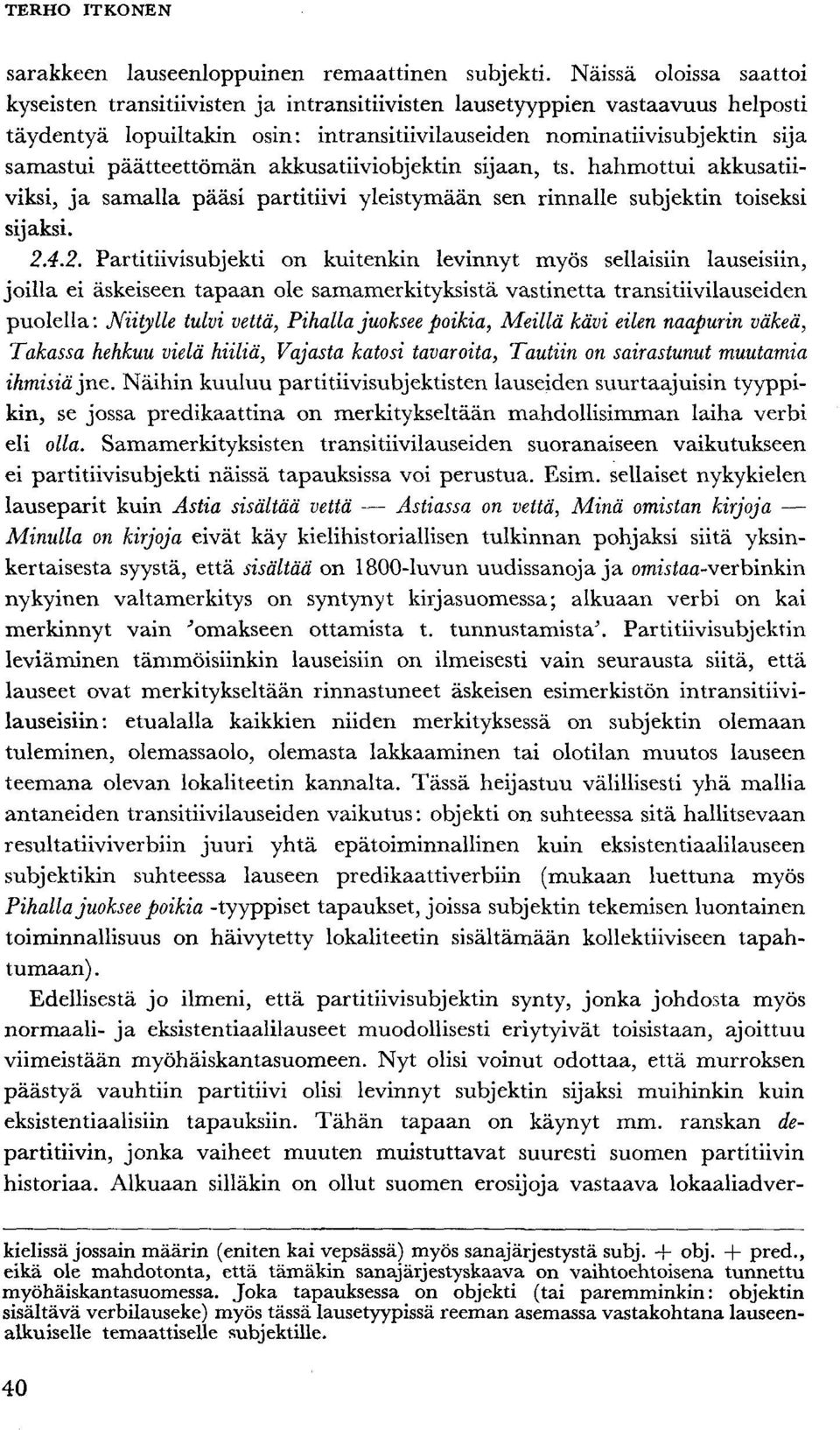 päätteettömän akkusatiiviobjektin sijaan, ts. hahmottui akkusatiiviksi, ja samalla pääsi partitiivi yleistymään sen rinnalle subjektin toiseksi sijaksi. 2.