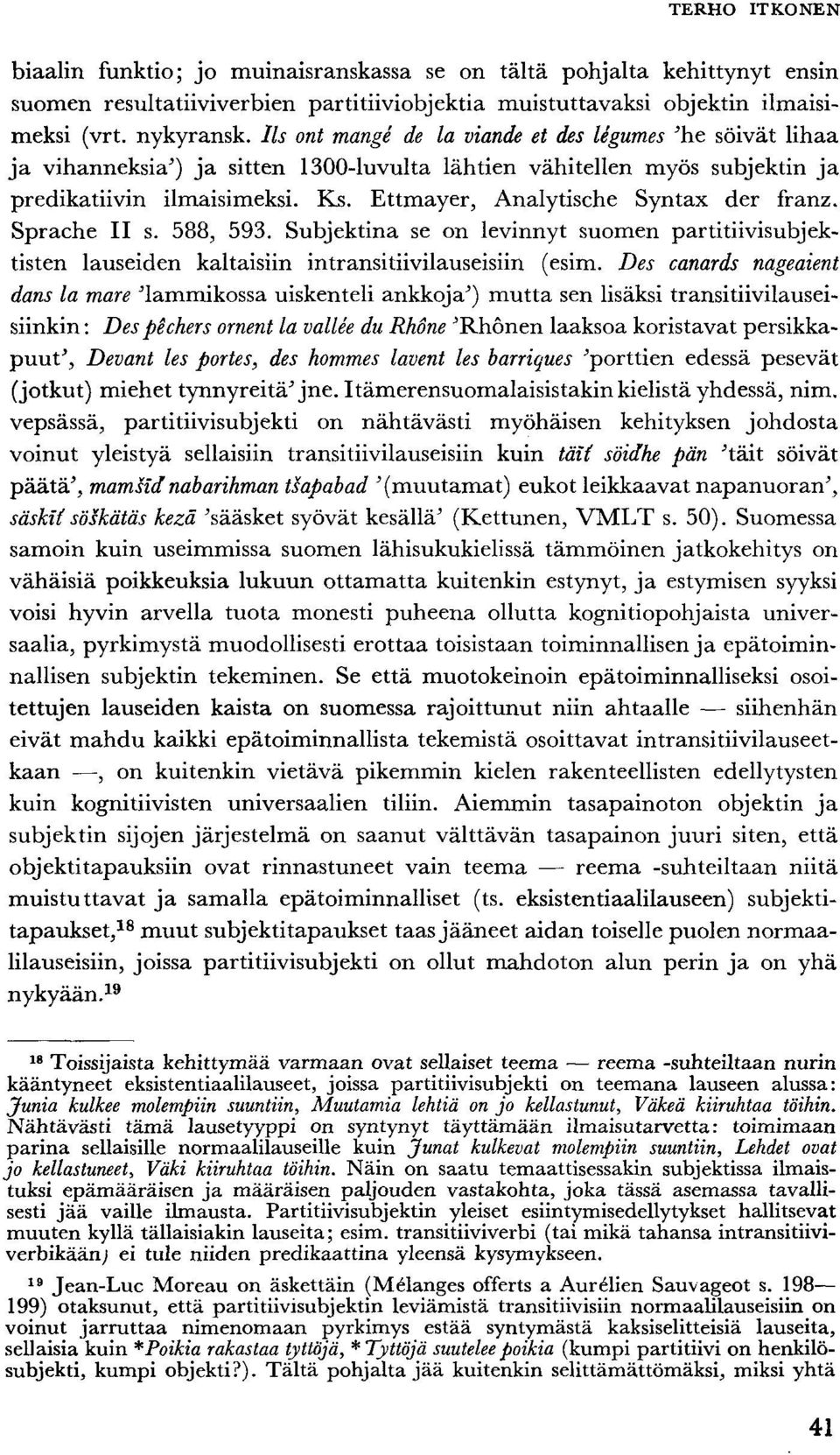 Ettmayer, Analytische Syntax der franz. Sprache II s. 588, 593. Subjektina se on levinnyt suomen partitiivisubjektisten lauseiden kaltaisiin intransitiivilauseisiin (esim.