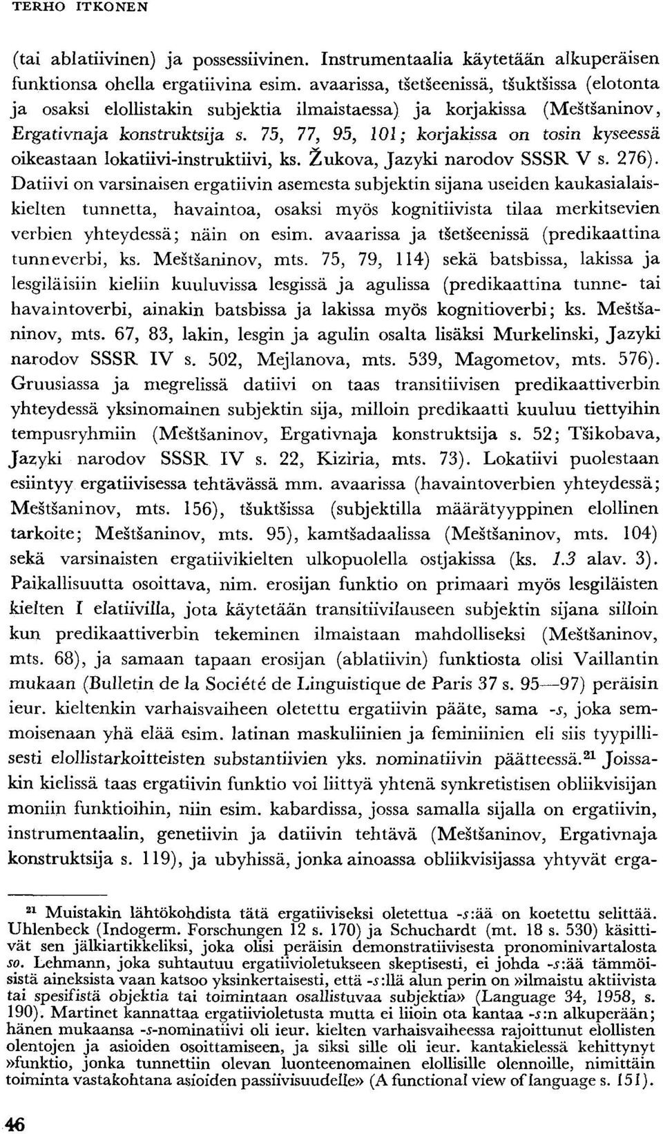 75, 77, 95, 101; korjakissa on tosin kyseessä oikeastaan lokatiivi-instruktiivi, ks. Zukova, Jazyki narodov SSSR V s. 276).