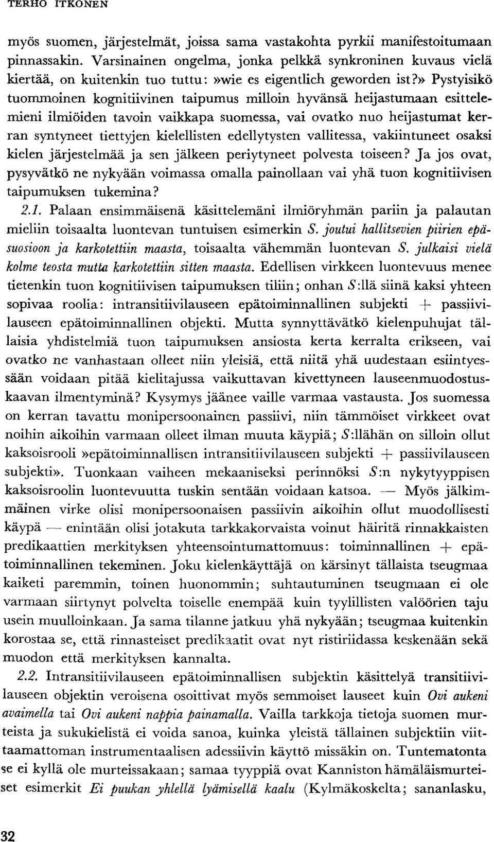 » Pystyisikö tuommoinen kognitiivinen taipumus milloin hyvänsä heijastumaan esittelemieni ilmiöiden tavoin vaikkapa suomessa, vai ovatko nuo heijastumat kerran syntyneet tiettyjen kielellisten