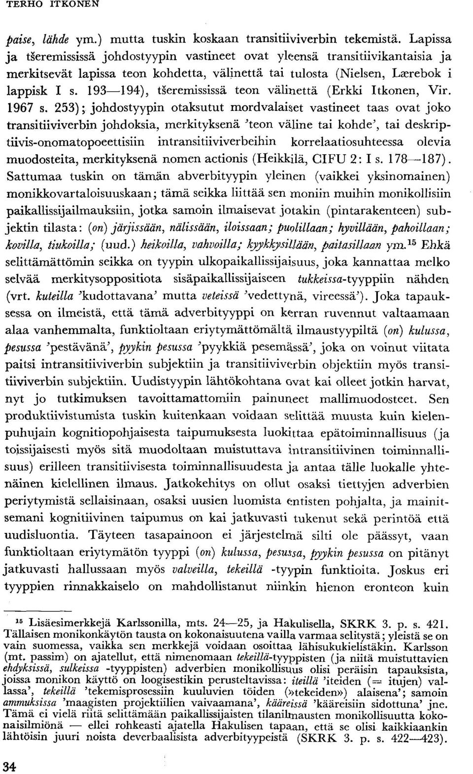 193 194), tseremississä teon välinettä (Erkki Itkonen, Vir. 1967 s.