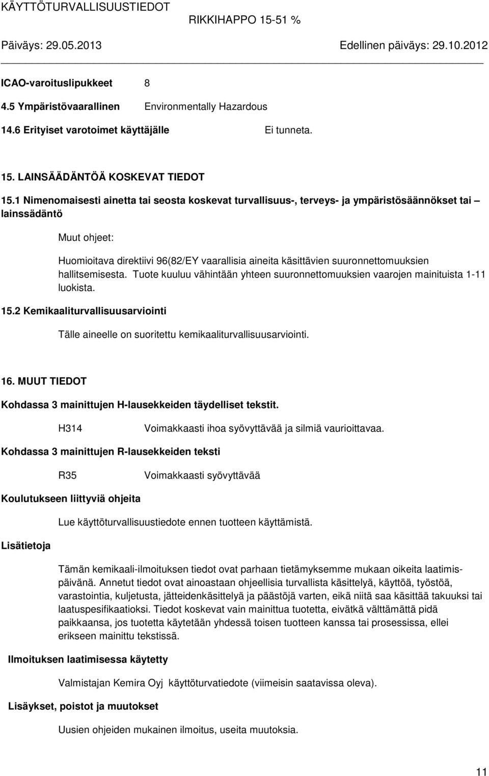 suuronnettomuuksien hallitsemisesta. Tuote kuuluu vähintään yhteen suuronnettomuuksien vaarojen mainituista 1-11 luokista. 15.