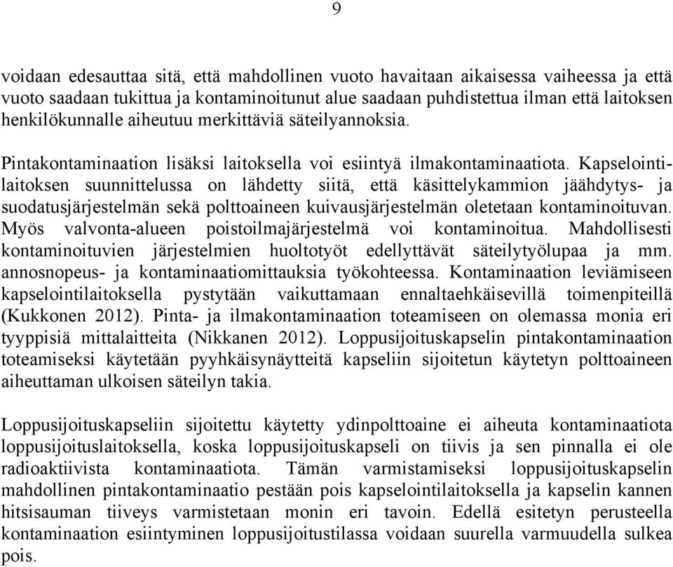 Kapselointilaitoksen suunnittelussa on lähdetty siitä, että käsittelykammion jäähdytys- ja suodatusjärjestelmän sekä polttoaineen kuivausjärjestelmän oletetaan kontaminoituvan.