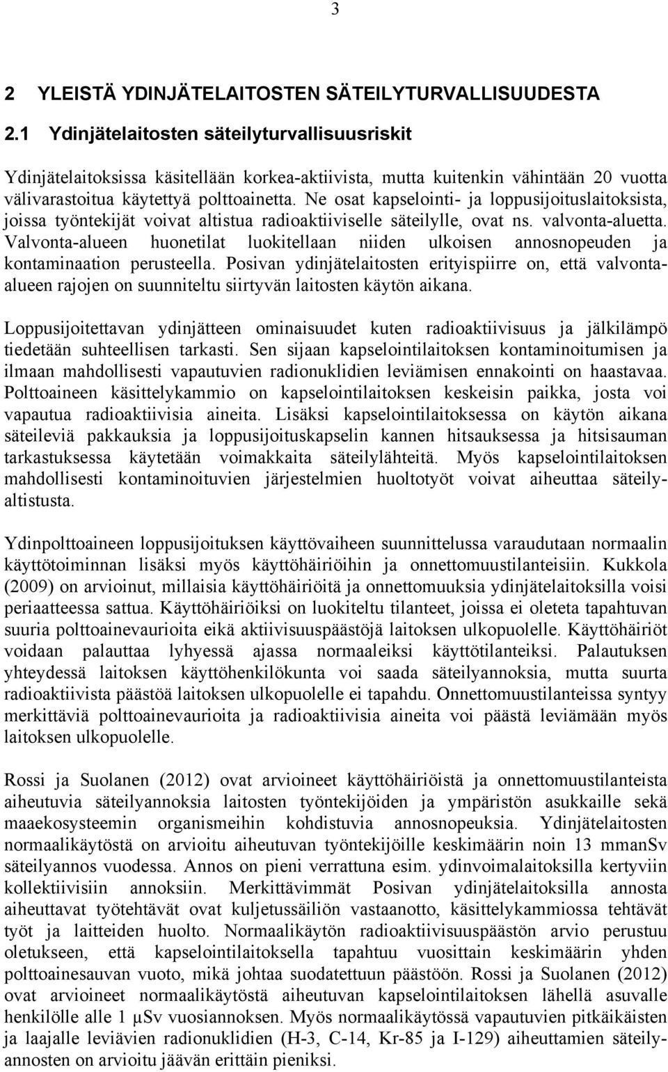 Ne osat kapselointi- ja loppusijoituslaitoksista, joissa työntekijät voivat altistua radioaktiiviselle säteilylle, ovat ns. valvonta-aluetta.