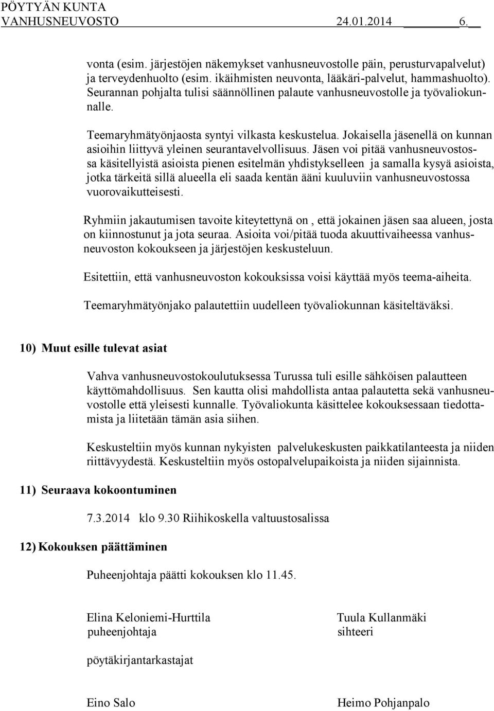 Jokaisella jäsenellä on kunnan asioihin liittyvä yleinen seurantavelvollisuus.