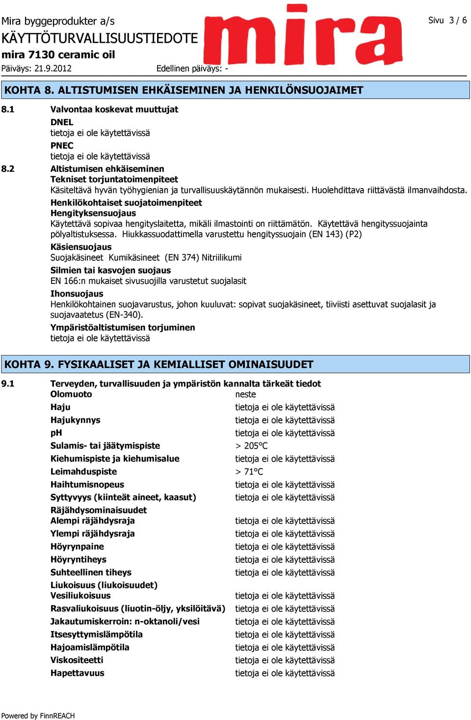 Henkilökohtaiset suojatoimenpiteet Hengityksensuojaus Käytettävä sopivaa hengityslaitetta, mikäli ilmastointi on riittämätön. Käytettävä hengityssuojainta pölyaltistuksessa.