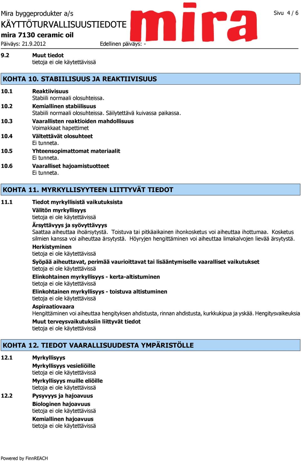 KOHTA 11. MYRKYLLISYYTEEN LIITTYVÄT TIEDOT 11.1 Tiedot myrkyllisistä vaikutuksista Välitön myrkyllisyys Ärsyttävyys ja syövyttävyys Saattaa aiheuttaa ihoärsytystä.