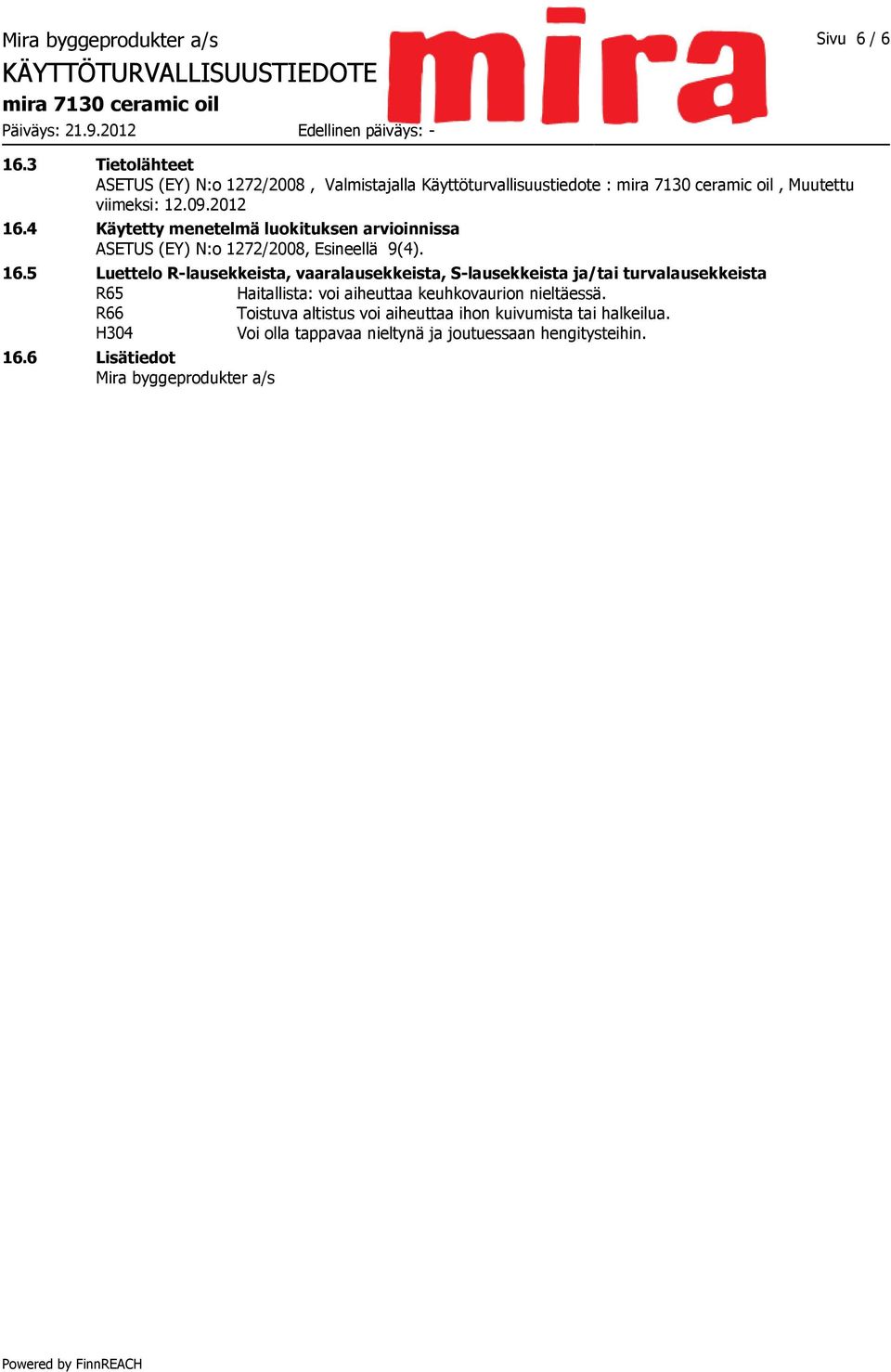 4 Käytetty menetelmä luokituksen arvioinnissa ASETUS (EY) N:o 1272/2008, Esineellä 9(4). 16.