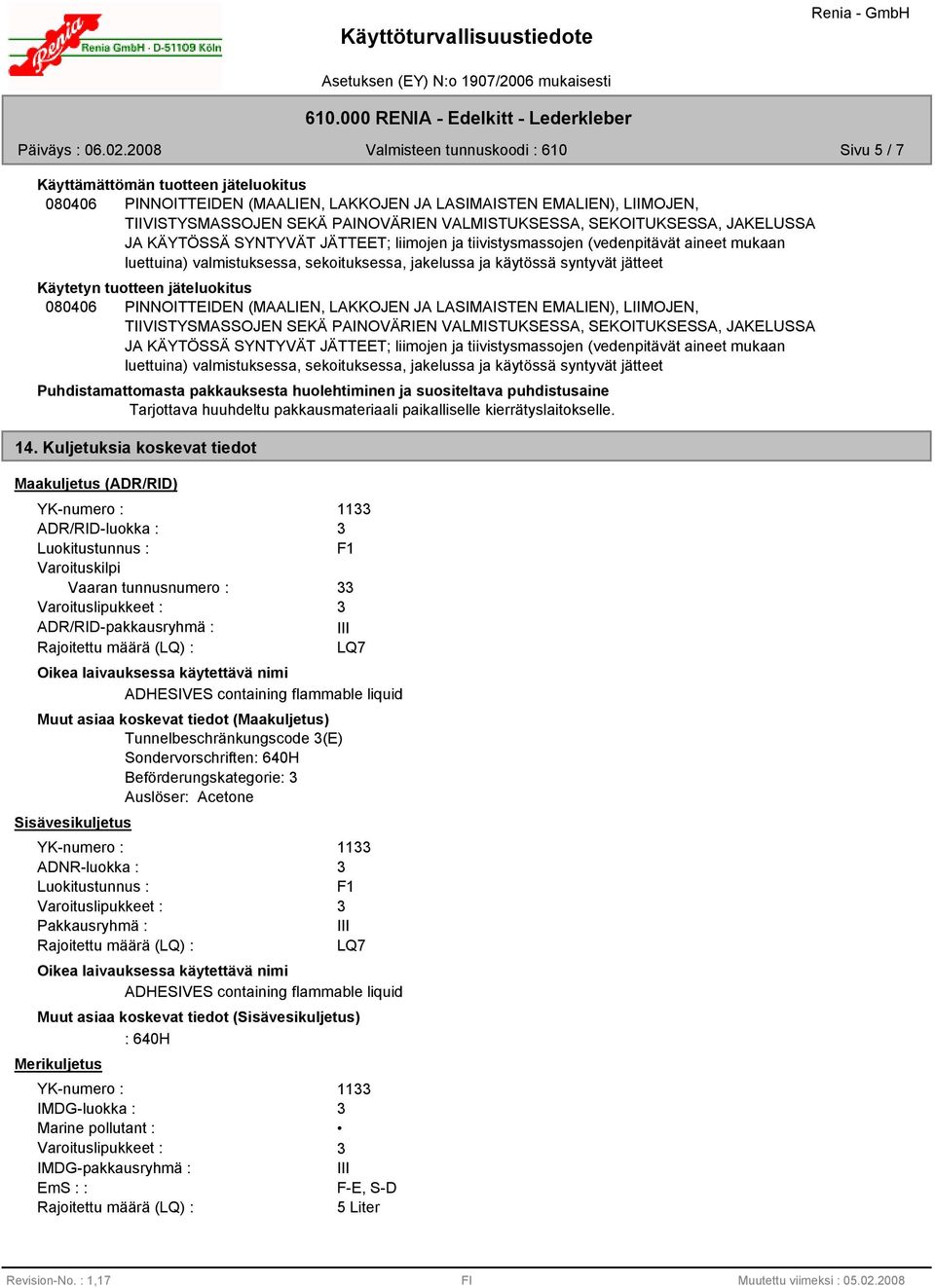 080406 PINNOITTEIDEN (MAALIEN, LAKKOJEN JA LASIMAISTEN EMALIEN), LIIMOJEN, TIIVISTYSMASSOJEN SEKÄ PAINOVÄRIEN VALMISTUKSESSA, SEKOITUKSESSA, JAKELUSSA JA KÄYTÖSSÄ SYNTYVÄT JÄTTEET; liimojen ja