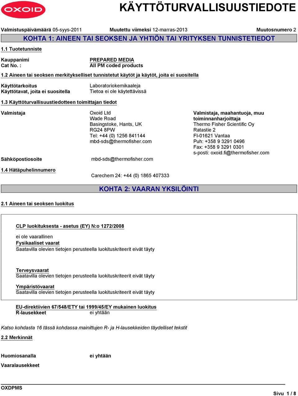 3 Käyttöturvallisuustiedotteen toimittajan tiedot Valmistaja Oxoid Ltd Wade Road Basingstoke, Hants, UK RG24 8PW Tel: +44 (0) 1256 841144 mbd-sds@thermofisher.