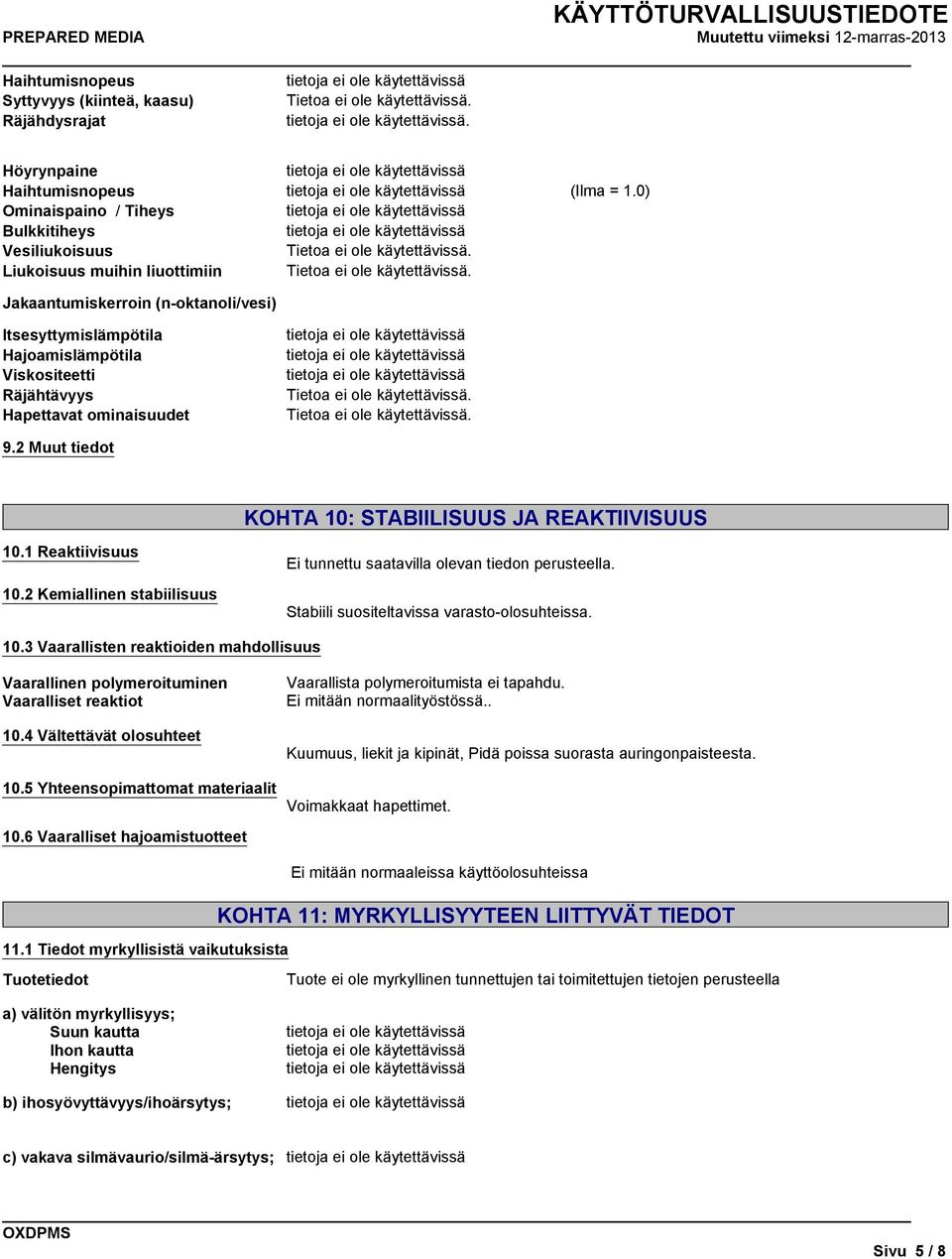 Räjähtävyys Hapettavat ominaisuudet 9.2 Muut tiedot (Ilma = 1.0) KOHTA 10: STABIILISUUS JA REAKTIIVISUUS 10.1 Reaktiivisuus 10.