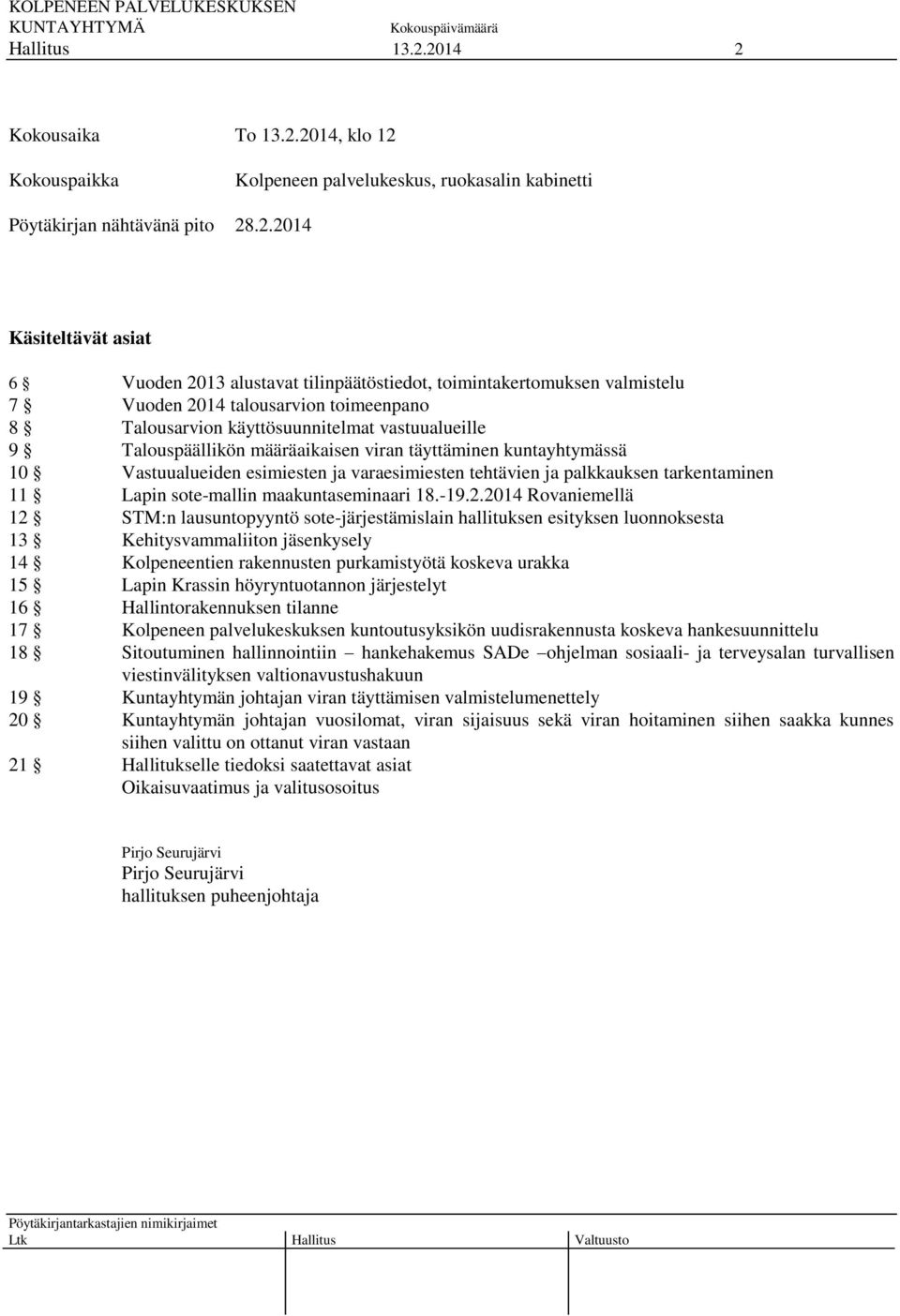 kuntayhtymässä 10 Vastuualueiden esimiesten ja varaesimiesten tehtävien ja palkkauksen tarkentaminen 11 Lapin sote-mallin maakuntaseminaari 18.-19.2.