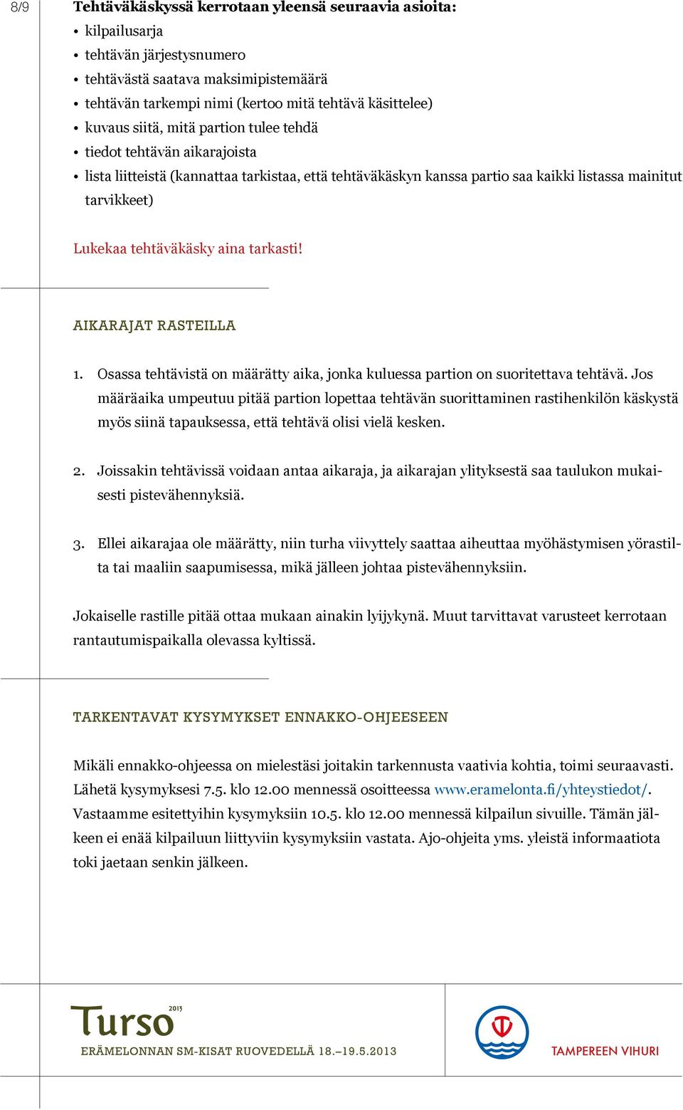 tarkasti! AIKARAJAT RASTEILLA 1. Osassa tehtävistä on määrätty aika, jonka kuluessa partion on suoritettava tehtävä.