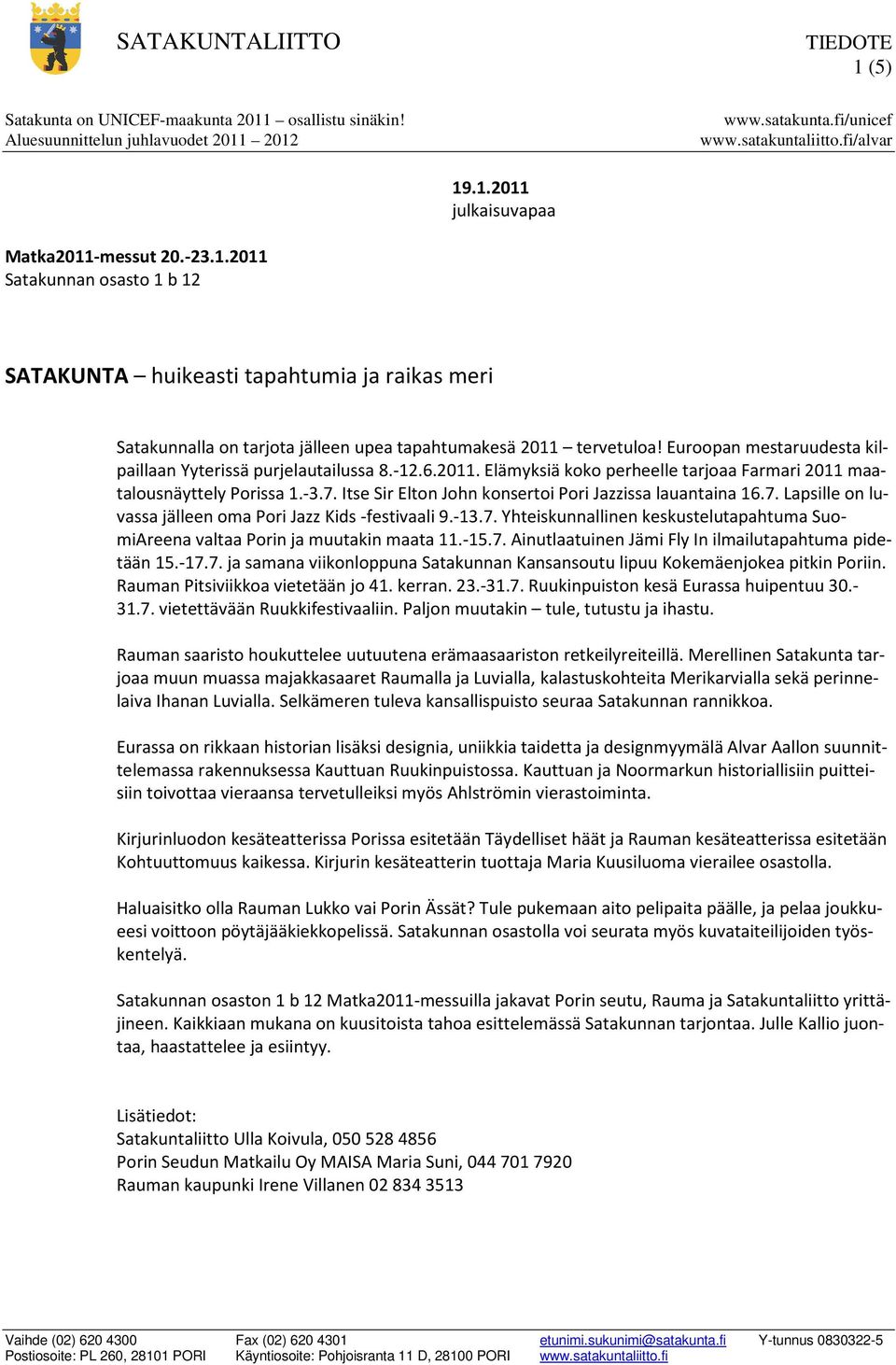 Itse Sir Elton John konsertoi Pori Jazzissa lauantaina 16.7. Lapsille on luvassa jälleen oma Pori Jazz Kids -festivaali 9.-13.7. Yhteiskunnallinen keskustelutapahtuma SuomiAreena valtaa Porin ja muutakin maata 11.