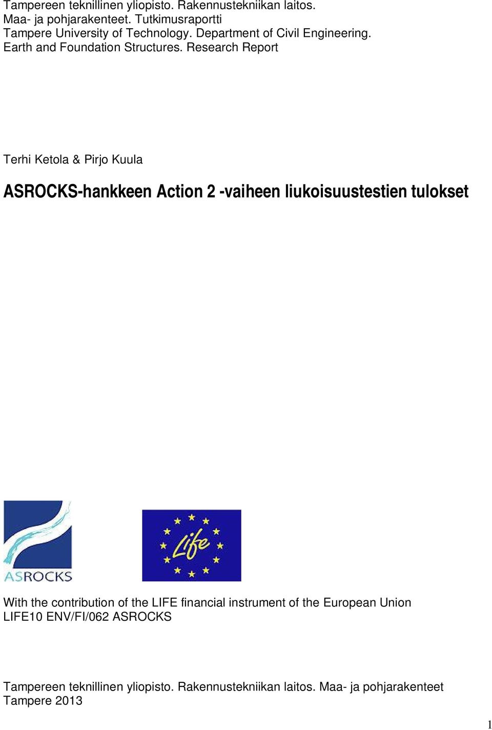 Research Report Terhi Ketola & Pirjo Kuula ASROCKS-hankkeen Action 2 -vaiheen liukoisuustestien tulokset With the