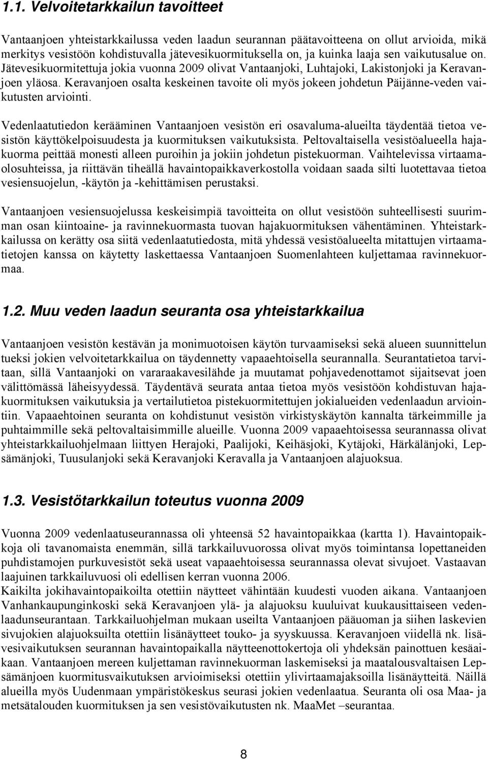 Keravanjoen osalta keskeinen tavoite oli myös jokeen johdetun Päijänne-veden vaikutusten arviointi.