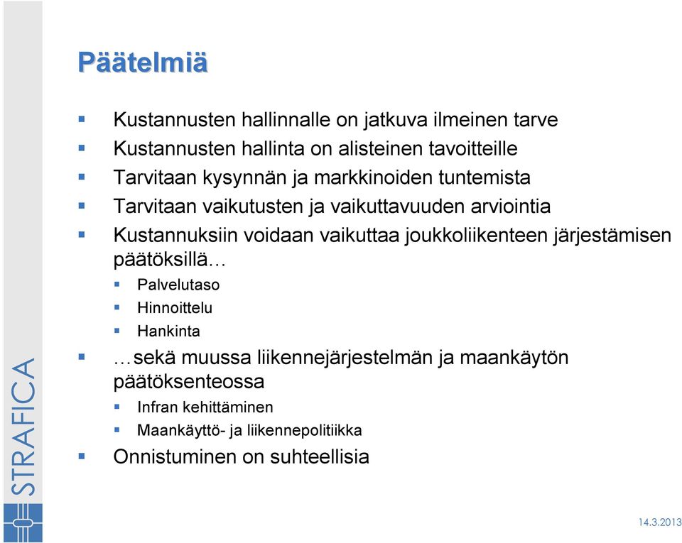 voidaan vaikuttaa joukkoliikenteen järjestämisen päätöksillä Palvelutaso Hinnoittelu Hankinta sekä muussa