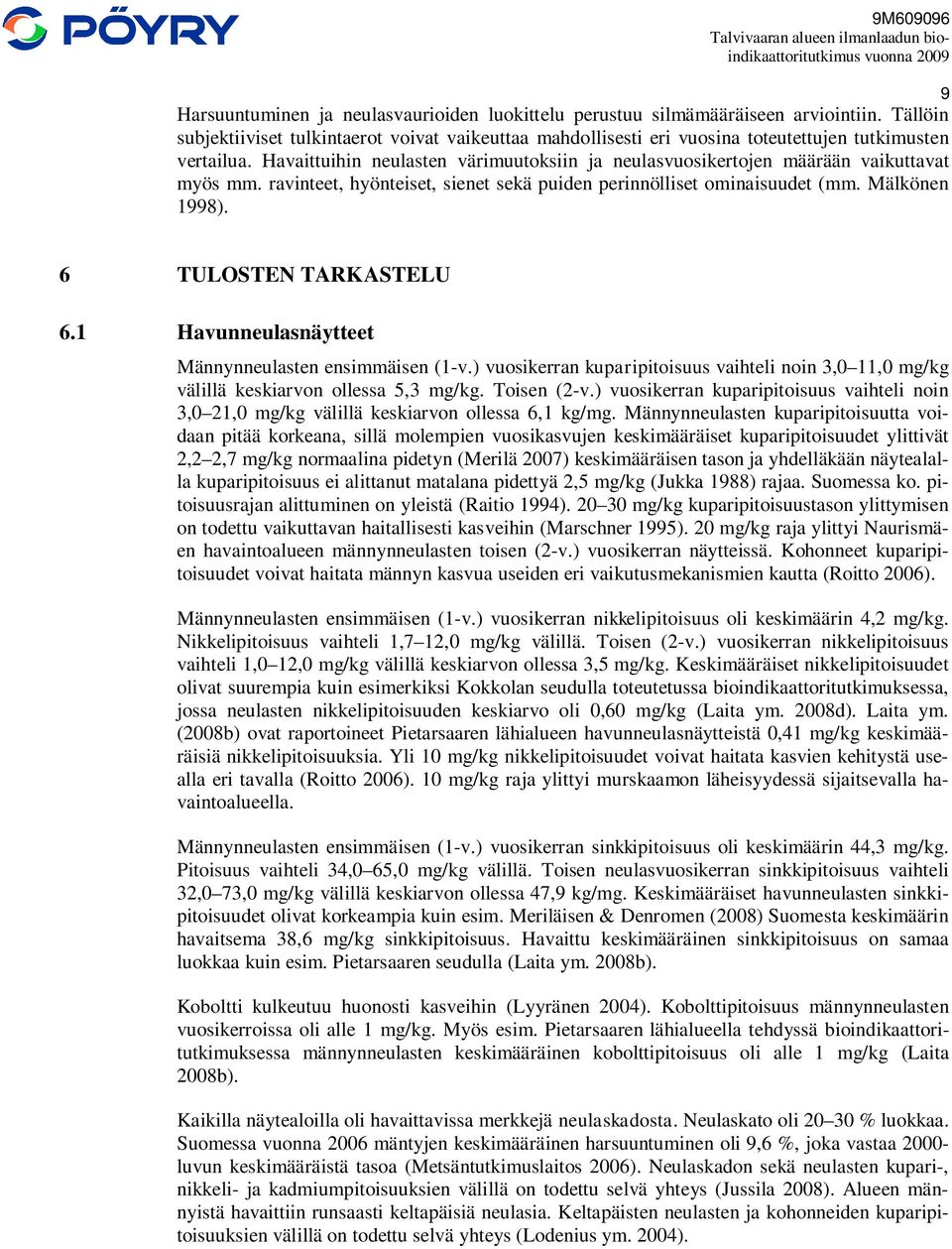 Havaittuihin neulasten värimuutoksiin ja neulasvuosikertojen määrään vaikuttavat myös mm. ravinteet, hyönteiset, sienet sekä puiden perinnölliset ominaisuudet (mm. Mälkönen 1998).