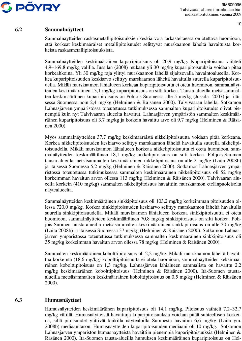 Kuparipitoisuus vaihteli 4,9 169,8 mg/kg välillä. Jussilan (2008) mukaan yli 30 mg/kg kuparipitoisuuksia voidaan pitää korkeahkoina.