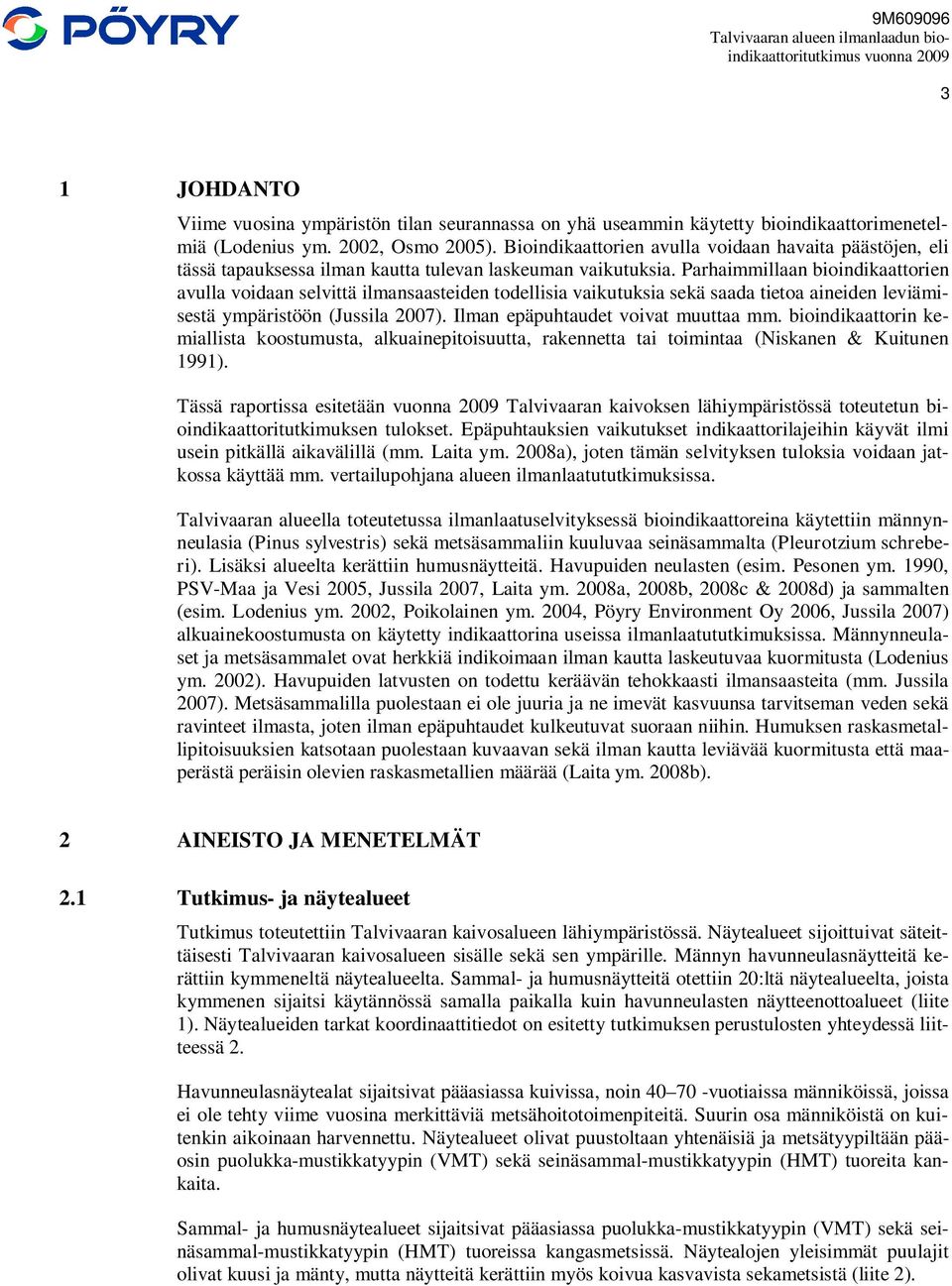 Parhaimmillaan bioindikaattorien avulla voidaan selvittä ilmansaasteiden todellisia vaikutuksia sekä saada tietoa aineiden leviämisestä ympäristöön (Jussila 2007).