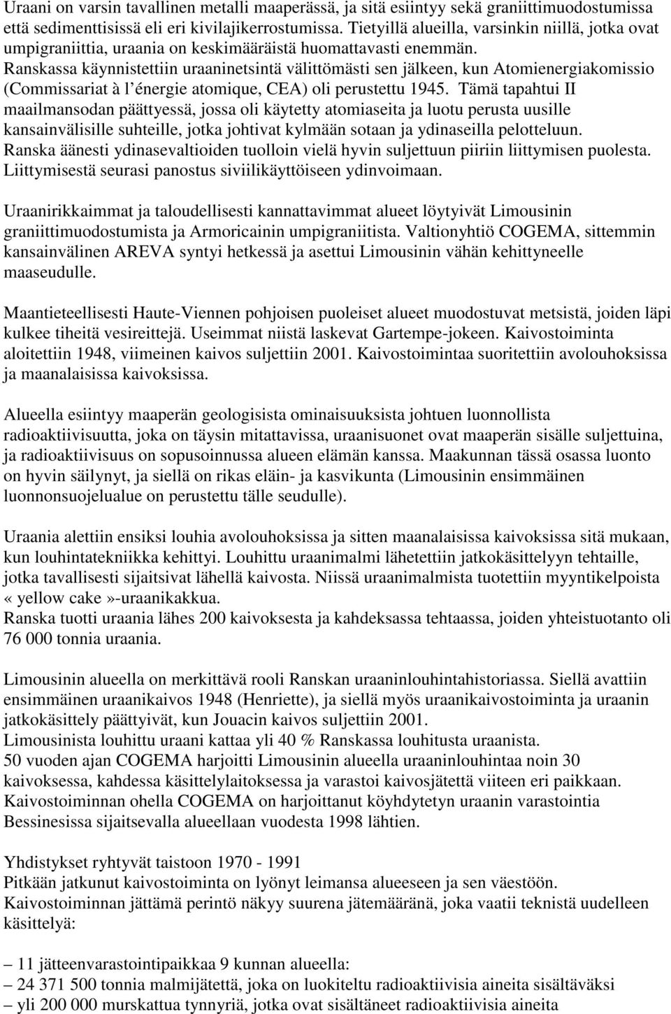 Ranskassa käynnistettiin uraaninetsintä välittömästi sen jälkeen, kun Atomienergiakomissio (Commissariat à l énergie atomique, CEA) oli perustettu 1945.