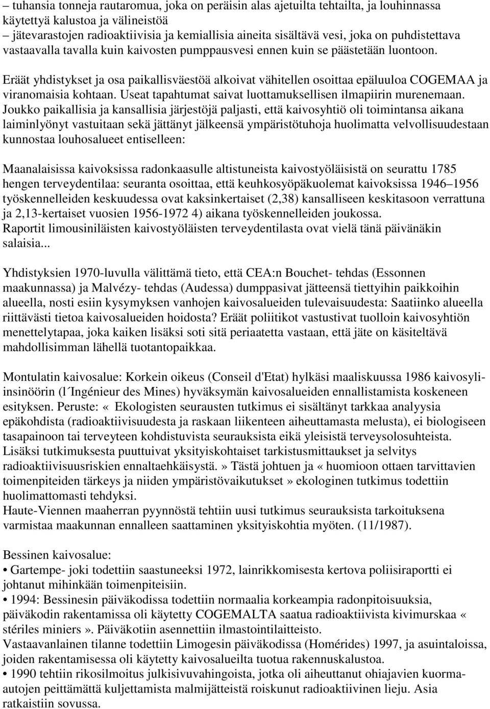 Eräät yhdistykset ja osa paikallisväestöä alkoivat vähitellen osoittaa epäluuloa COGEMAA ja viranomaisia kohtaan. Useat tapahtumat saivat luottamuksellisen ilmapiirin murenemaan.